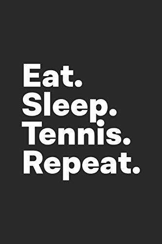 Eat Sleep Tennis Repeat: Tennis Notebook for Tennis Players