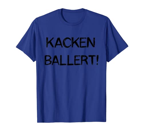 Kacken Ballert! Scheißen Kackhaufen Scheißhaufen WC Klo T-Shirt