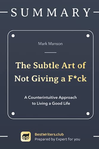 Summary of The Subtle Art of Not Giving a F*ck: A Counterintuitive Approach to Living a Good Life
