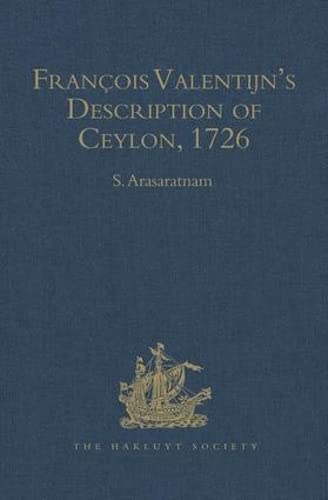 Francois Valentijn's Description of Ceylon: (Oud en Nieuw Oost-Indien, 1726) (Hakluyt Society, Second Series, Band 149)