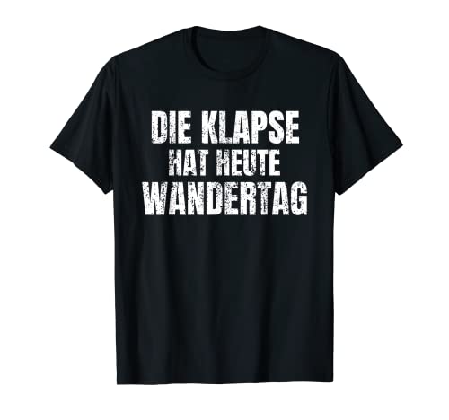 Lustiges Die Klapse Hat Heute Wandertag Irrenanstalt Ironie T-Shirt