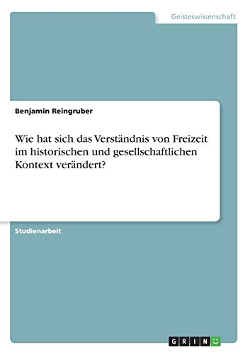Wie hat sich das Verständnis von Freizeit im historischen und gesellschaftlichen Kontext verändert?
