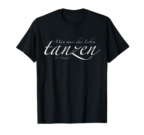 Tanzen T-Shirt - Man muss das Leben tanzen T-Shirt