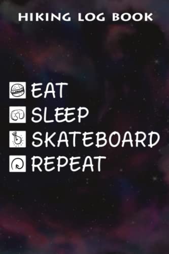 Hiking Log Book Skate Eat Sleep Repeat Skateboard Vintage Skater Good Funny: Skateboard Gifts for Sister:Hiking Journal With Prompts To Write In, ... Hiking Gifts, 6