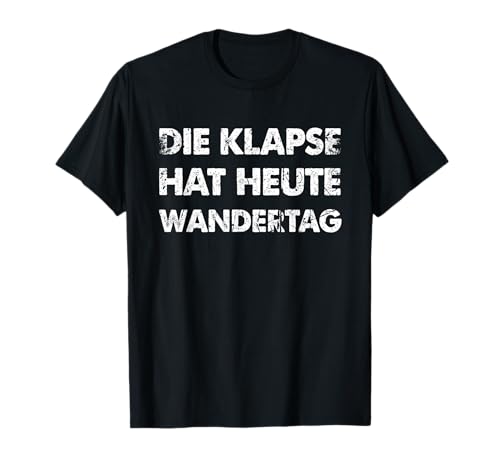 Lustiger Spruch Die Klapse Hat Heute Wandertag T-Shirt