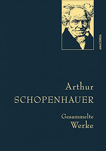 Arthur Schopenhauer, Gesammelte Werke: Gebunden in feingeprägter Leinenstruktur auf Naturpapier aus Bayern. Mit goldener Schmuckprägung (Anaconda Gesammelte Werke, Band 16)