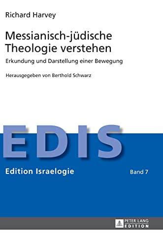 Messianisch-jüdische Theologie verstehen: Erkundung und Darstellung einer Bewegung (Edition Israelogie, Band 7)
