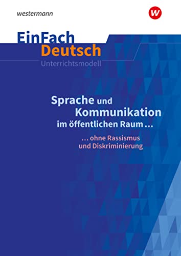 EinFach Deutsch Unterrichtsmodelle: Sprache und Kommunikation im öffentlichen Raum ... ohne Rassismus und Diskriminierung. Gymnasiale Oberstufe