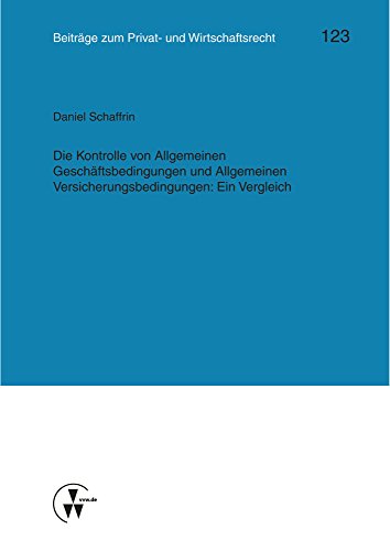 Die Kontrolle von Allgemeinen Geschäftsbedingungen und Allgemeinen Versicherungsbedingungen: Ein Vergleich (Kölner Reihe)