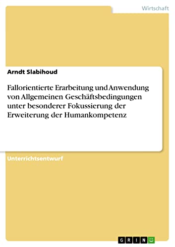 Fallorientierte Erarbeitung und Anwendung von Allgemeinen Geschäftsbedingungen unter besonderer Fokussierung der Erweiterung der Humankompetenz