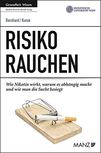 Risiko Rauchen: Wie Nikotin wirkt, warum es abhängig macht und wie man damit aufhört (Ratgeber der MedUni Wien)