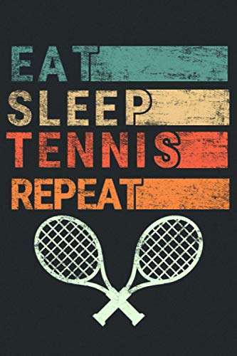 Eat Sleep Tennis Repeat.: Notebook Journal for Tennis Players | Tennis Retro Themed Notebook Gift Ideas for Tennis Lovers | present Tennis Notebook | Great Motivational Gift