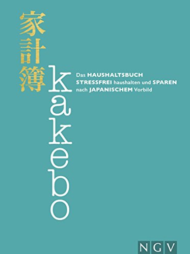 Kakebo - Das Haushaltsbuch: Stressfrei haushalten und sparen nach japanischem Vorbild. Eintragbuch