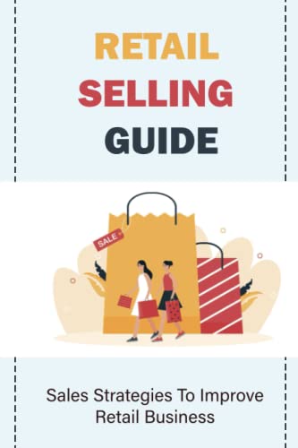 Retail Selling Guide: Sales Strategies To Improve Retail Business