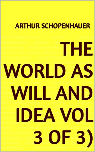 The World as Will and Idea Vol 3 of 3 (English Edition)