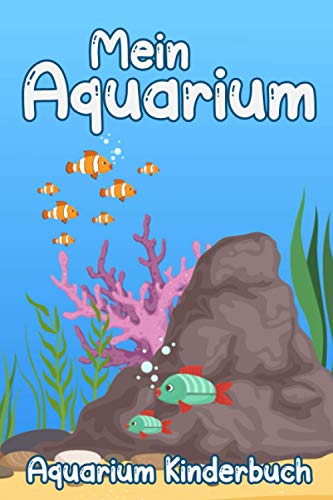 Mein Aquarium Kinderbuch: Aquariumzubehör I Aquariumbücher I Aquarien Pflege I Aquarianer Geschenk I 120 Seiten I DIN A5 I Aquarium einrichten I Aquariumfische I Aquaristik I Kindertagebuch