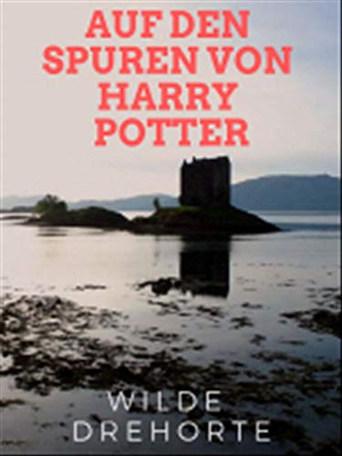 Wilde Drehorte - Auf den Spuren von Harry Potter
