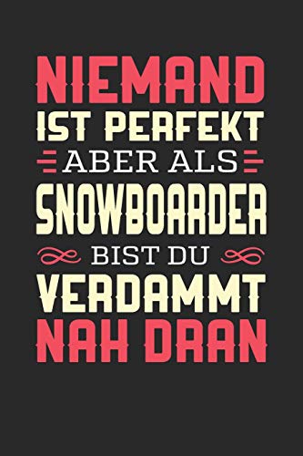 NIEMAND IST PERFEKT ABER ALS SNOWBOARDER BIST DU VERDAMMT NAH DRAN: Notizbuch A5 blanko 120 Seiten, Notizheft / Tagebuch / Reise Journal, perfektes Geschenk für Snowboarder