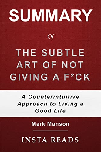 Summary of The Subtle Art of Not Giving a F*ck by Mark Manson: A Counterintuitive Approach to Living a Good Life (English Edition)