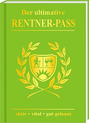 Der ultimative Rentner Pass aktiv, vital, gut gelaunt! Willkommen im Ruhestand