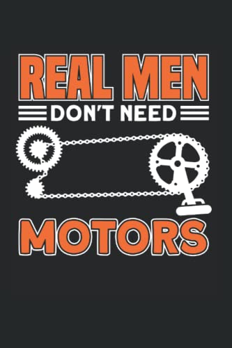 Real Men Don't Need Motors: Radfahren & Fahrradfahrer Notizbuch 6'x9' Fahrräder Fahrrad Geschenk