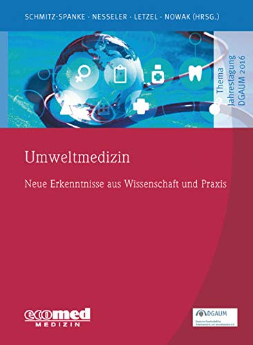 Umweltmedizin: Neue Erkenntnisse aus Wissenschaft und Praxis (Schwerpunktthema Jahrestagung DGAUM)