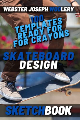 Skateboard Design Sketchbook: Design Book for Teens, Kids and Adults. Create Your Dream Skateboard! 100 Templates, Ready for Crayons