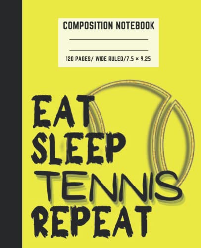EAT SLEEP TENNIS REPEAT: COMPOSITION NOTEBOOK, GREAT GIFTS FOR YOUR BEST FRIEND, HE LIKES TENNIS