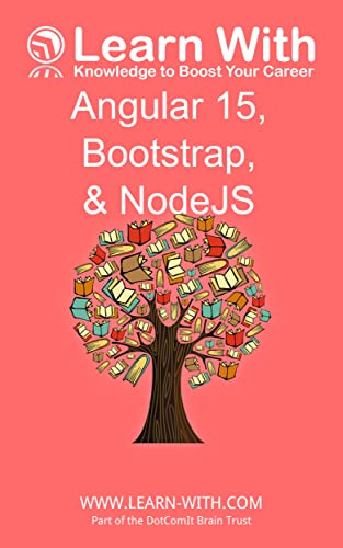 Learn With: Angular 15, Bootstrap, and NodeJS: Enterprise Application Development with Angular 15 and NodeJS (English Edition)