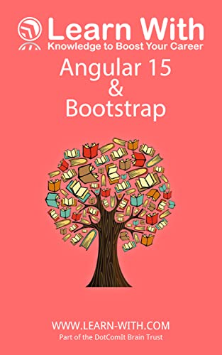 Learn With: Angular 15 and Bootstrap: Enterprise Application Development with Angular 15, Bootstrap, and Mocked services (English Edition)