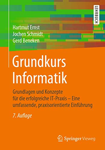 Grundkurs Informatik: Grundlagen und Konzepte für die erfolgreiche IT-Praxis – Eine umfassende, praxisorientierte Einführung