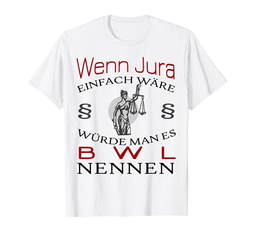Jura statt Bwl - Juristen Sprüche - Jura Student T-Shirt