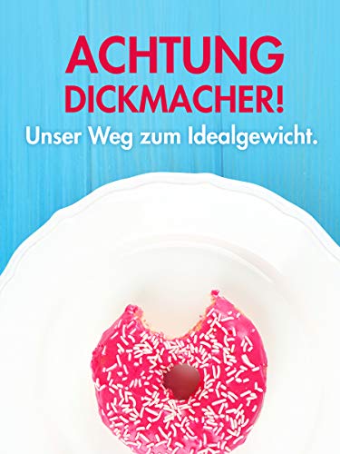 Achtung Dickmacher! Unser Weg zum Idealgewicht