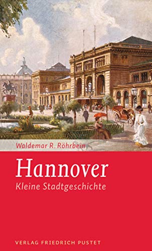Hannover: Kleine Stadtgeschichte (Kleine Stadtgeschichten)