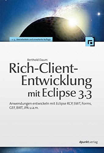 Rich-Client-Entwicklung mit Eclipse 3.3. Anwendungen entwickeln mit Eclipse RCP, SWT, Forms, GEF, BIRT, JPA u.a.m.