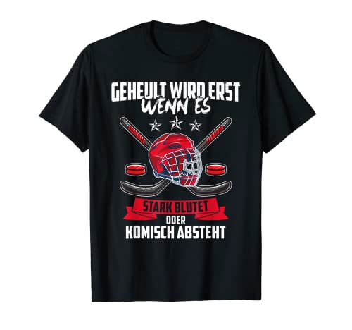 Geheult Wird Erst Wenn Es Stark Blutet Eishockey T-Shirt T-Shirt
