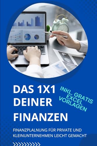 Das 1x1 Deiner Finanzen: Finanzplanung für Private und Kleinunternehmen leicht gemacht