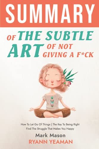 Summary The Subtle Art of Not Giving a F*ck: How To Let Go Of Things | The Key To Being Right | Find The Struggle That Makes You Happy