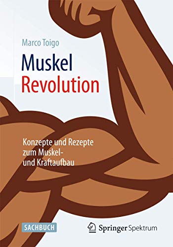MuskelRevolution: Konzepte und Rezepte zum Muskel- und Kraftaufbau