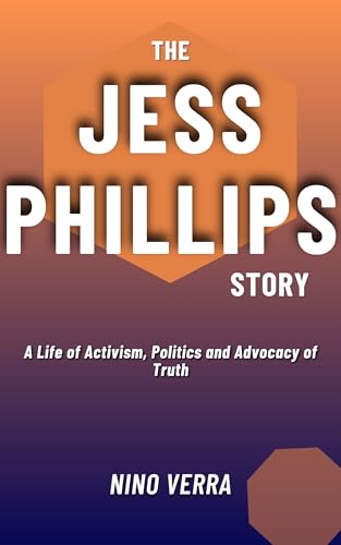 The Jess Phillips Story: A Life of Activism, Politics and Advocacy of Truth (English Edition)