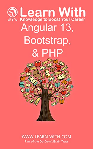 Learn With: Angular 13, Bootstrap, and PHP: Enterprise Application Development with Angular 13 and PHP (English Edition)
