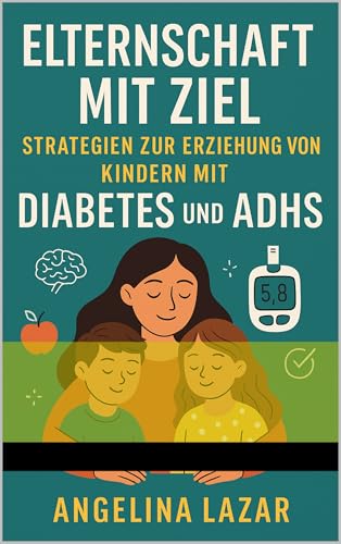Elternschaft mit Ziel: Strategien zur Erziehung von Kindern mit Diabetes und ADHS