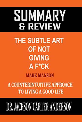 Summary & Review of The Subtle Art of Not Giving A F*ck: A Counterintuitive Approach to Living a Good Life | A Guide to the Book By Mark Manson (English Edition)