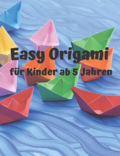 Easy Origami - für Kinder ab 5 Jahren; von Lehrern empfohlen: Einfache Faltanleitungen; 130 Seiten Farbdruck - A4, einfache Anweisungen für Kinder, Falten mit Spaß, schnelle Erfolge für Kinder