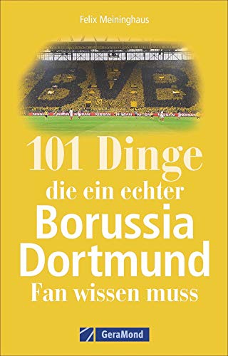 101 Dinge, die ein echter Borussia Dortmund-Fan wissen muss. Spannende Fakten über den BVB, seine Südtribüne, legendäre Revier-Derbys, Besonderheiten und gut gehütete Geheimnisse.