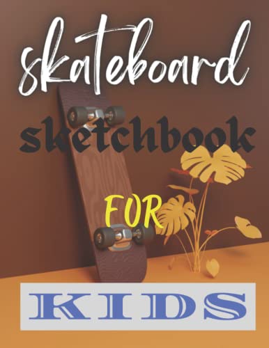 Skateboard Sketchbook for Kids: Lovely Skateboarding Sketchbook for Kids Who Loves Skateboards, 100 Pages Size 8.5 x 11 inches, Suitable for Skateboarding.