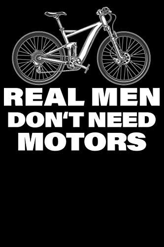Real Men Dont Need Motors: Notizbuch DIN A5 Blanko 120 Seiten Fahrrad MTB Mountainbike Rennrad Downhill Radsport Bike Geschenkidee & Weihnachten ... Planer Tagebuch Notizheft Notizblock