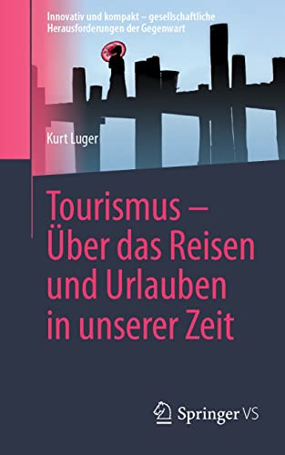 Tourismus – Über das Reisen und Urlauben in unserer Zeit (Innovativ und kompakt – gesellschaftliche Herausforderungen der Gegenwart)