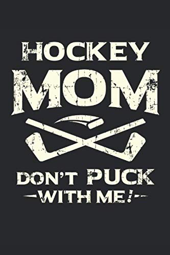 Hockey Mom Don't Puck With Me!: 120 pages of lined notebook for hobby ice hockey mother notebook and hockey player mother training journal for women
