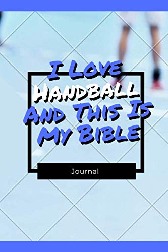I Love Handball And This Is My Bible: Funny Gift For Handball Lovers - Lined Notebook: Thick Journal With Quote (120 Pages - Size 6 x 9 Inches) (Notebooks, Band 84)